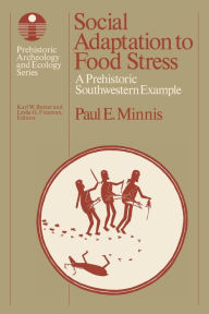 Title: Social Adaptation to Food Stress: A Prehistoric Southwestern Example, Author: Paul E. Minnis
