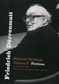 Title: Friedrich Dürrenmatt: Selected Writings, Volume 2, Fictions, Author: Friedrich Dürrenmatt