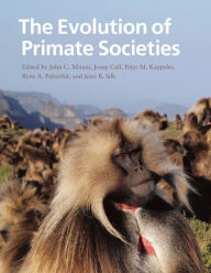 Title: The Evolution of Primate Societies, Author: John C. Mitani