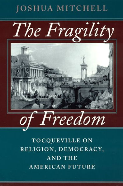 The Fragility of Freedom: Tocqueville on Religion, Democracy, and the American Future / Edition 2
