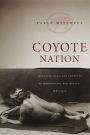 Coyote Nation: Sexuality, Race, and Conquest in Modernizing New Mexico, 1880-1920 / Edition 2