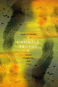 Title: Unsimple Truths: Science, Complexity, and Policy, Author: Sandra D. Mitchell