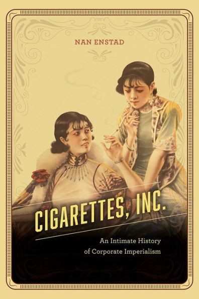 Cigarettes, Inc.: An Intimate History of Corporate Imperialism