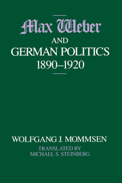 Max Weber and German Politics, 1890-1920 / Edition 2