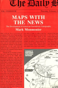 Title: Maps with the News: The Development of American Journalistic Cartography, Author: Mark Monmonier