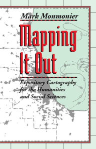 Title: Mapping It Out: Expository Cartography for the Humanities and Social Sciences, Author: Mark Monmonier