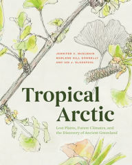 Free downloaded audio books Tropical Arctic: Lost Plants, Future Climates, and the Discovery of Ancient Greenland 9780226534435