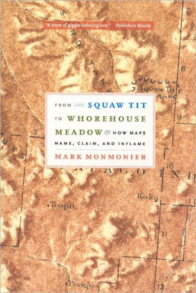 From Squaw Tit to Whorehouse Meadow: How Maps Name, Claim, and Inflame