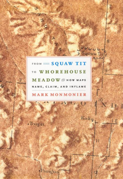 From Squaw Tit to Whorehouse Meadow: How Maps Name, Claim, and Inflame