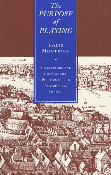 The Purpose of Playing: Shakespeare and the Cultural Politics of the Elizabethan Theatre / Edition 1