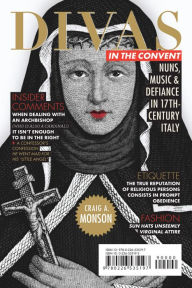 Title: Divas in the Convent: Nuns, Music, and Defiance in Seventeenth-Century Italy, Author: Craig A. Monson