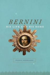 Title: Bernini: His Life and His Rome, Author: Franco Mormando