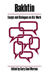 Title: Bakhtin: Essays and Dialogues on His Work, Author: Gary Saul Morson