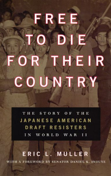 Free to Die for Their Country: The Story of the Japanese American Draft Resisters in World War II / Edition 1