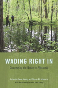Title: Wading Right In: Discovering the Nature of Wetlands, Author: Catherine Owen Koning