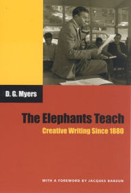 Title: The Elephants Teach: Creative Writing Since 1880, Author: David Gershom Myers