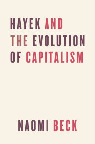 Title: Hayek and the Evolution of Capitalism, Author: Naomi Beck