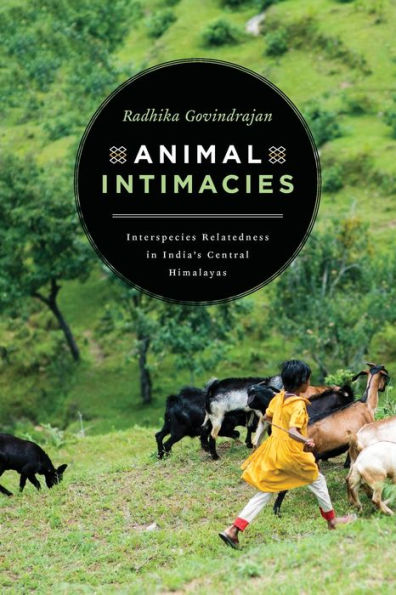 Animal Intimacies: Interspecies Relatedness India's Central Himalayas