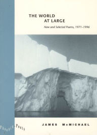 Title: The World at Large: New and Selected Poems, 1971-1996, Author: James McMichael