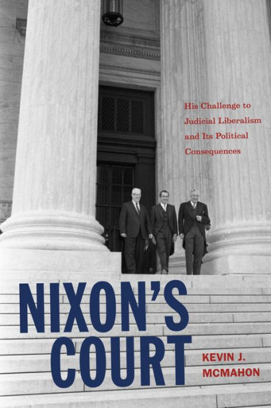 Nixon's Court: His Challenge to Judicial Liberalism and Its Political Consequences