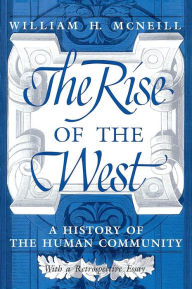 Title: The Rise of the West: A History of the Human Community / Edition 2, Author: William H. McNeill