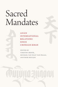 Title: Sacred Mandates: Asian International Relations since Chinggis Khan, Author: Timothy Brook