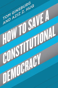 Title: How to Save a Constitutional Democracy, Author: Tom Ginsburg