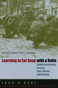 Title: Learning to Eat Soup with a Knife: Counterinsurgency Lessons from Malaya and Vietnam, Author: John A. Nagl