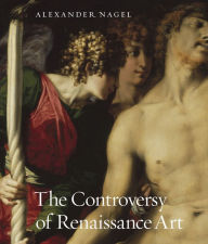 Title: The Controversy of Renaissance Art, Author: Alexander Nagel