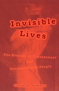 Title: Invisible Lives: The Erasure of Transsexual and Transgendered People, Author: Viviane Namaste