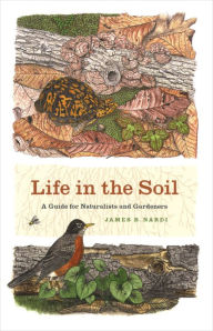 Title: Life in the Soil: A Guide for Naturalists and Gardeners, Author: James B. Nardi