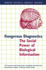 Dangerous Diagnostics: The Social Power of Biological Information