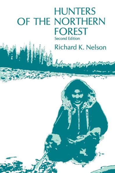 Hunters of the Northern Forest: Designs for Survival among the Alaskan Kutchin / Edition 2