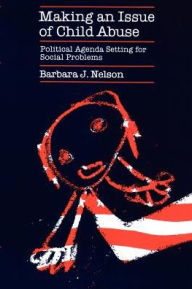 Title: Making an Issue of Child Abuse / Edition 1, Author: Barbara J. Nelson