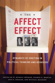 Title: The Affect Effect: Dynamics of Emotion in Political Thinking and Behavior, Author: George E. Marcus