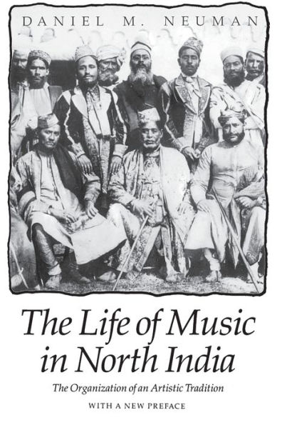 The Life of Music in North India: The Organization of an Artistic Tradition / Edition 1