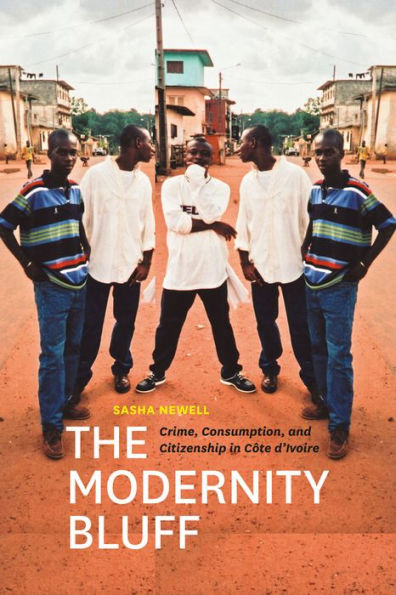 The Modernity Bluff: Crime, Consumption, and Citizenship Côte d'Ivoire