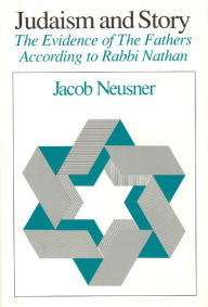 Title: Judaism and Story: The Evidence of The Fathers According to Rabbi Nathan, Author: Jacob Neusner
