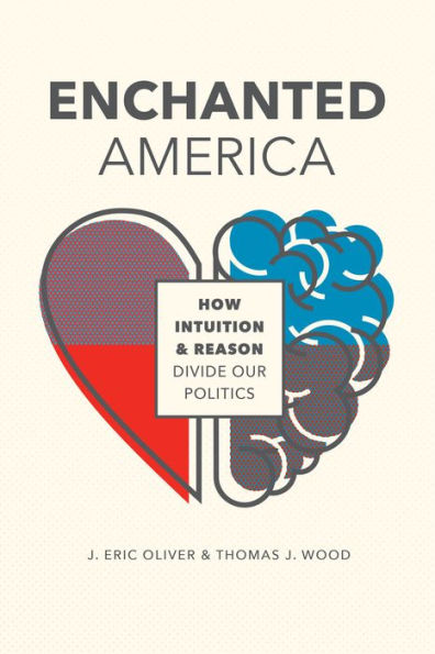 Enchanted America: How Intuition & Reason Divide Our Politics