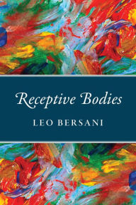 Title: Receptive Bodies, Author: Leo Bersani