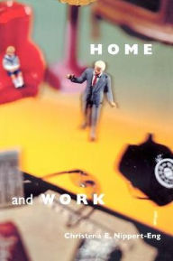 Title: Home and Work: Negotiating Boundaries through Everyday Life / Edition 2, Author: Christena E. Nippert-Eng