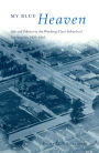 My Blue Heaven: Life and Politics in the Working-Class Suburbs of Los Angeles, 1920-1965 / Edition 1