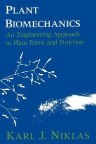 Title: Plant Biomechanics: An Engineering Approach to Plant Form and Function, Author: Karl J. Niklas