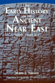 Title: The Early History of the Ancient Near East, 9000-2000 B.C. / Edition 1, Author: Hans J. Nissen