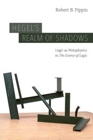 Download epub books free Hegel's Realm of Shadows: Logic as Metaphysics in CHM English version 9780226588704 by Robert B. Pippin