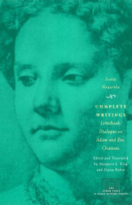 Title: Complete Writings: Letterbook, Dialogue on Adam and Eve, Orations / Edition 1, Author: Isotta Nogarola