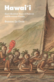 Title: Hawai'i: Eight Hundred Years of Political and Economic Change, Author: Sumner La Croix