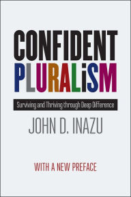 Title: Confident Pluralism: Surviving and Thriving through Deep Difference, Author: John D. Inazu