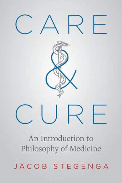 Care & Cure: An Introduction to Philosophy of Medicine