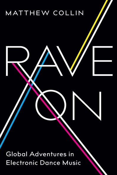 Rave On: Global Adventures Electronic Dance Music